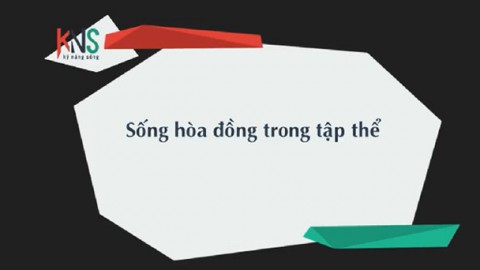 Kỹ Năng Sống - Sống hòa đồng trong tập thể