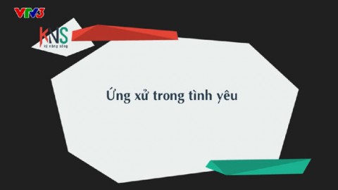 Kỹ Năng Sống - Ứng xử trong tình yêu
